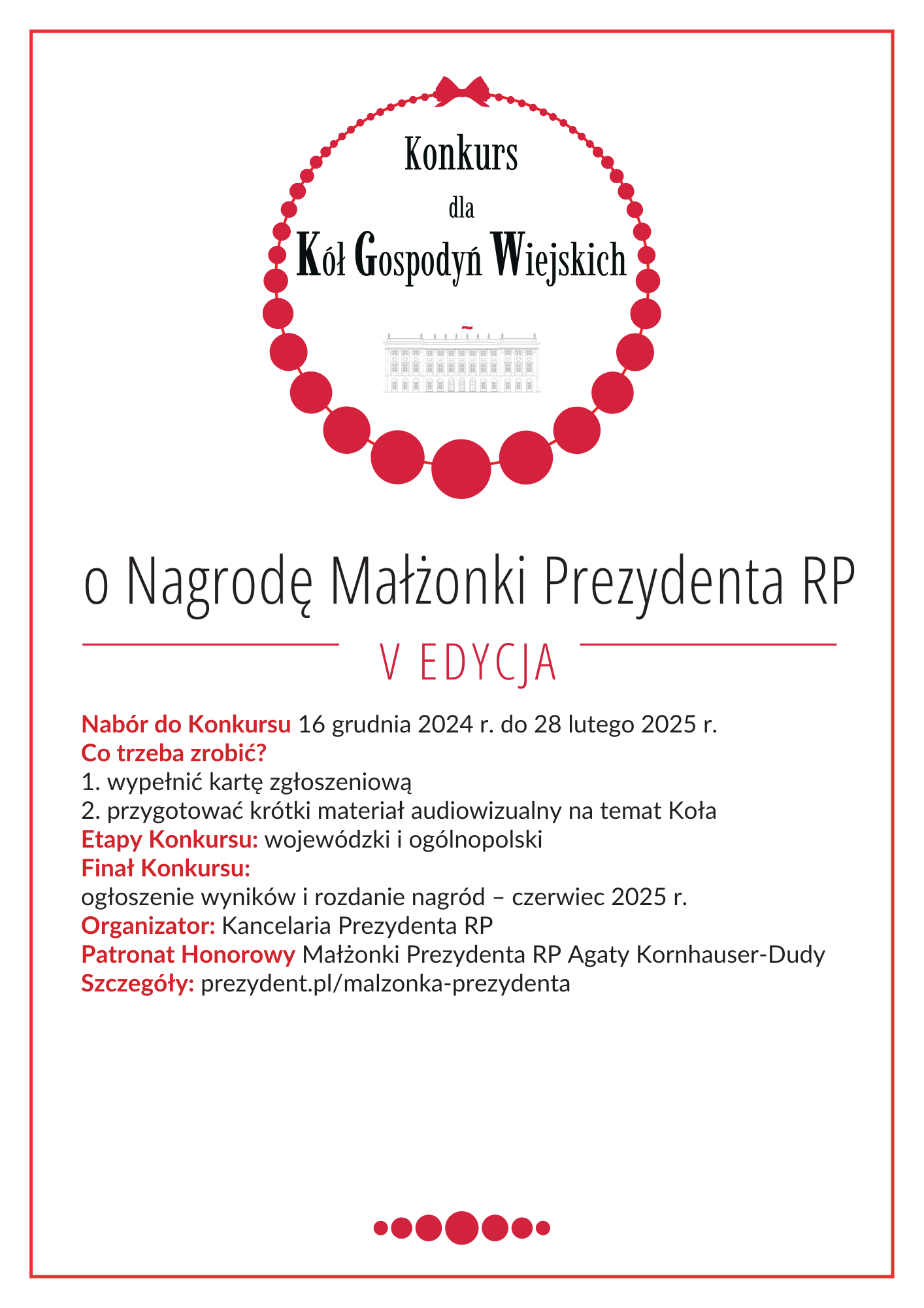 Plakat informuje o konkursie dla K&oacute;ł Gospodyń Wiejskich o Nagrodę Małżonki Prezydenta RP, kt&oacute;ry odbywa się w dw&oacute;ch etapach: wojew&oacute;dzkim i og&oacute;lnopolskim. Zawiera szczeg&oacute;ły naboru, wymagań konkursowych oraz harmonogram wydarzenia. Na g&oacute;rze znajduje się logo z nazwą konkursu oraz ilustracją budynku, a niżej kluczowe informacje, daty i kontakt organizatora. Całość utrzymana jest w eleganckiej biało-czerwonej estetyce.