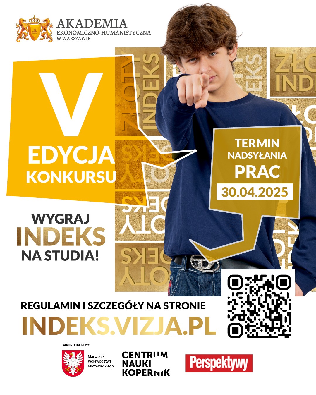 Na plakacie promującym V edycję konkursu &bdquo;Złote Indeksy AEH&rdquo; widnieje młody mężczyzna w granatowej bluzie, wskazujący palcem na widza. Obok niego napis: &bdquo;Wygraj indeks na studia!&rdquo;. Termin nadsyłania prac: 30.04.2025. Na dole kod QR i adres strony indeks.vizja.pl.