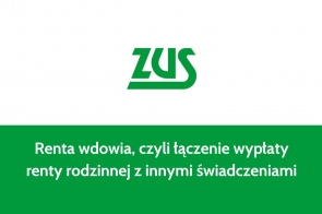 Na zdjęciu widnieje zielony pasek z logo ZUS (Zakład Ubezpieczeń Społecznych) na białym tle w górnej części. Poniżej, na zielonym tle, znajduje się biały napis informujący o nowym świadczeniu: "Renta wdowia, czyli łączenie wypłaty renty rodzinnej z innymi świadczeniami". Układ graficzny jest prosty i przejrzysty.