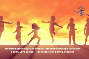 Problemy psychologiczne u dzieci tematem kolejnego spotkania z cyklu „Pro Salute” – jak możecie im pomóc, rodzice? 