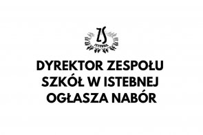 Biała grafika z czarnym logo Zespołu Szkół w Istebnej u góry oraz dużym napisem: „Dyrektor Zespołu Szkół w Istebnej ogłasza nabór”.