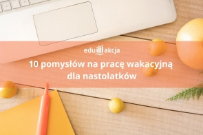 10 pomysłów na pracę wakacyjną dla nastolatków - Portal Powiatu Cieszyńskiego