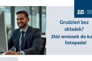 Grafika utrzymana jest w odcieniach niebieskiego i szarości. Mężczyzna w granatowym garniturze siedzi przy komputerze i uśmiecha się. Obok widnieje komunikat ZUS: „Grudzień bez składek? Złóż wniosek do końca listopada!”.
