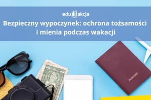 Bezpieczny wypoczynek: ochrona tożsamości i mienia podczas wakacji