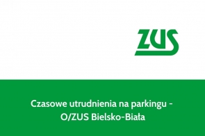 Czasowe utrudnienia na parkingu - O/ZUS Bielsko-Biała