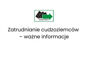 Czarne napisy na białym tle: Zatrudnianie cudzoziemców-ważne informacje. Powyżej logo Urzędu Pracy.