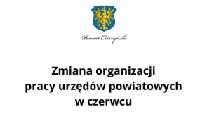 Logo Powiatu Cieszyńskiego znajduje się u góry. Poniżej umieszczono duży, pogrubiony napis informujący o zmianie organizacji pracy urzędów powiatowych w czerwcu. Grafika ma charakter oficjalnego komunikatu.