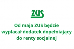 Logo ZUS w kolorze zielonym umieszczone nad komunikatem: „Od maja ZUS będzie wypłacał dodatek dopełniający do renty socjalnej”. Białe tło, prosty i czytelny układ graficzny, całość napisana pogrubioną zieloną czcionką.