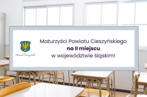 Maturzyści Powiatu Cieszyńskiego na II miejscu w województwie śląskim! 