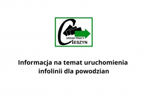 Logo Urzędu Pracy w Cieszynie widoczne w lewym górnym rogu obrazu. Poniżej znajduje się tekst: „Informacja na temat uruchomienia infolinii dla powodzian”. Obraz informuje o ważnej inicjatywie wsparcia dla poszkodowanych przez powódź w Powiecie Cieszyńskim.