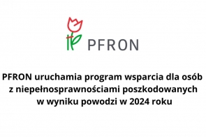 Grafika przedstawia logo PFRON (Państwowego Funduszu Rehabilitacji Osób Niepełnosprawnych) oraz informację o uruchomieniu programu wsparcia dla osób z niepełnosprawnościami poszkodowanych w wyniku powodzi w 2024 roku