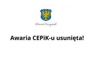 Grafika informacyjna dotycząca usunięcia awarii CEPIK-u. Na białym tle czarny napis oraz herb Powiatu Cieszyńskiego.