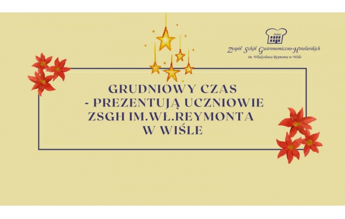 Grudniowy czas - prezentują uczniowie ZSGH im.Wł.Reymonta w Wiśle