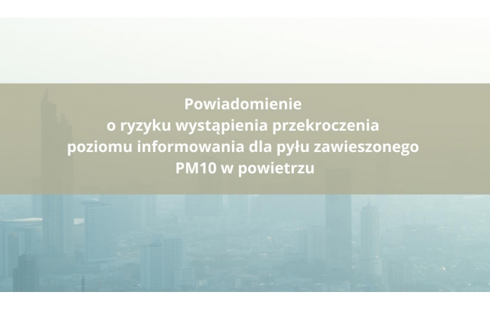 Powiadomienie o ryzyku wystąpienia przekroczenia  poziomu informowania dla pyłu zawieszonego PM10 w powietrzu
