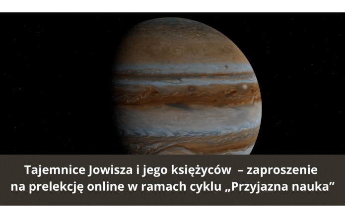 Planeta Jowisz widoczna na tle czarnej przestrzeni kosmicznej, z wyraźnymi pasami chmur i Wielką Czerwoną Plamą. Na dole grafiki umieszczono biały napis zapraszający na prelekcję „Tajemnice Jowisza i jego księżyców”.
