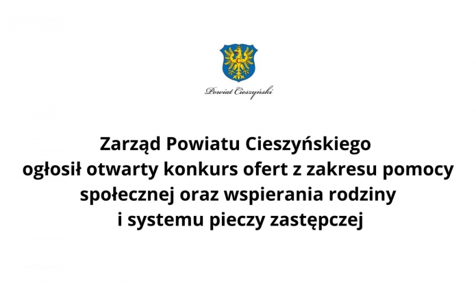 Logo Powiatu Cieszyńskiego nad tekstem informującym o otwartym konkursie ofert ogłoszonym przez Zarząd Powiatu, dotyczącym pomocy społecznej, wspierania rodziny i systemu pieczy zastępczej. Tekst umieszczony centralnie na białym tle.