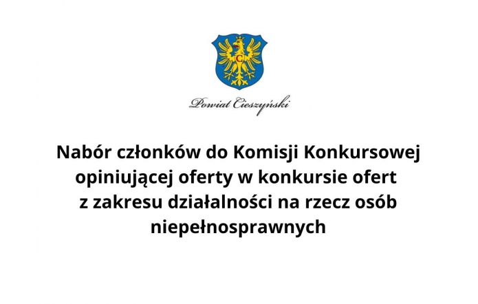 Herb Powiatu Cieszyńskiego i komunikat o naborze członków do Komisji Konkursowej, która będzie opiniować oferty w konkursie z zakresu działalności na rzecz osób z niepełnosprawnościami. Przekaz urzędowy, czytelny i oficjalny.