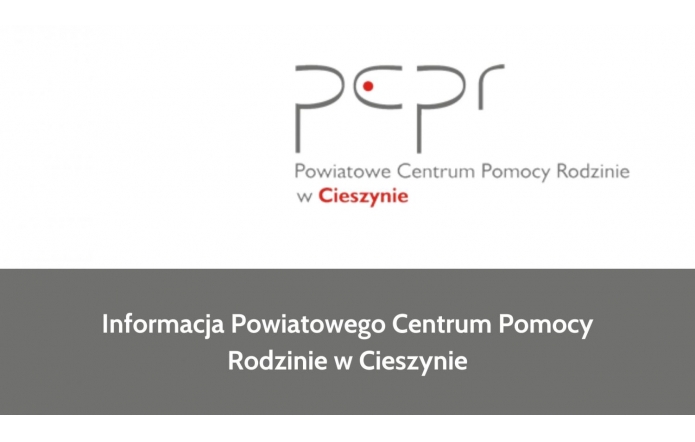 Informacja Powiatowego Centrum Pomocy Rodzinie w Cieszynie