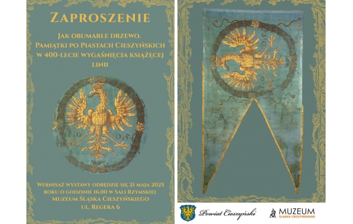 Dwustronna grafika z turkusowym tłem i złotym orłem Piastów Cieszyńskich. Po lewej stronie tekst zaproszenia na wystawę, po prawej wizerunek historycznego sztandaru. Na dole logotypy Powiatu i Muzeum.