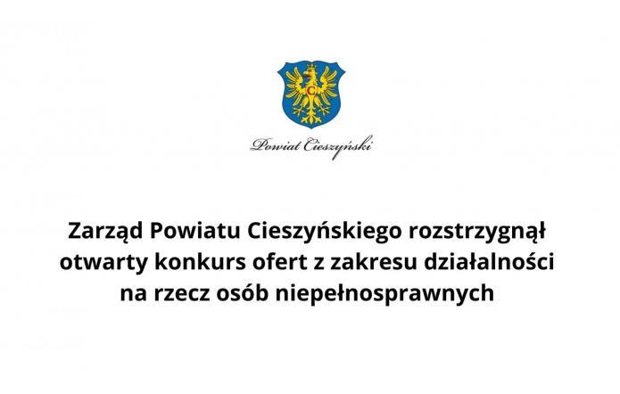 Zarząd Powiatu Cieszyńskiego rozstrzygnął otwarty konkurs ofert z zakresu działalności na rzecz osób niepełnosprawnych 