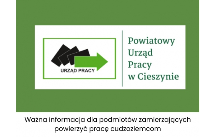 Na zielonym tle znajduje się grafika z logiem Powiatowego Urzędu Pracy w Cieszynie. Pod spodem znajduje się tekst: Ważna informacja dla podmiotów zamierzających powierzyć pracę cudzoziemcom.