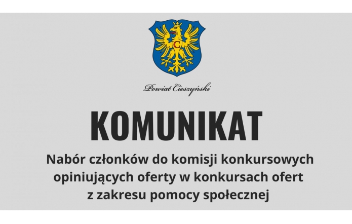 Grafika z komunikatem o naborze członków do komisji konkursowych opiniujących ofert w konkursach ofert z zakresu pomocy społecznej. Zawiera czarny napis i herb Powiatu Cieszyńskiego na szarym tle.