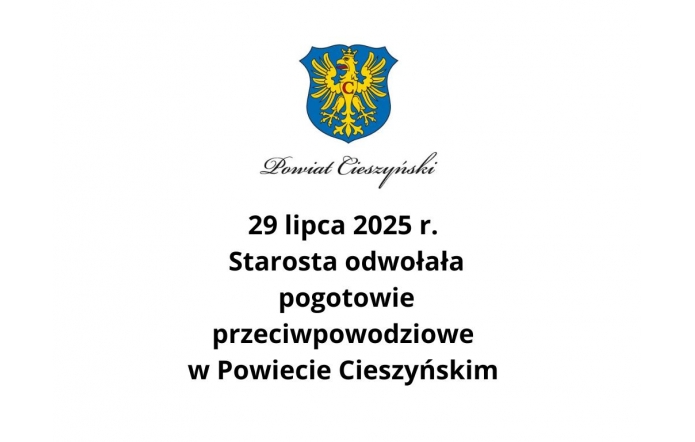 Herb Powiatu Cieszyńskiego umieszczony nad stylizowanym napisem „Powiat Cieszyński”. Poniżej informacja: „29 lipca 2025 r. Starosta odwołała pogotowie przeciwpowodziowe w Powiecie Cieszyńskim”, zapisana pogrubioną czcionką.