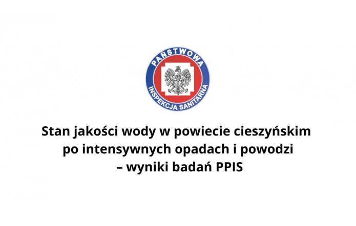 Grafika przedstawia logo Państwowej Inspekcji Sanitarnej oraz informację o stanie jakości wody w powiecie cieszyńskim po intensywnych opadach i powodzi, z wynikami badań PPIS.