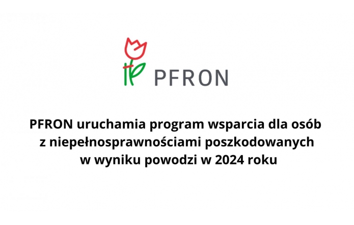 Grafika przedstawia logo PFRON (Państwowego Funduszu Rehabilitacji Osób Niepełnosprawnych) oraz informację o uruchomieniu programu wsparcia dla osób z niepełnosprawnościami poszkodowanych w wyniku powodzi w 2024 roku