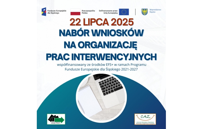 22 lipca 2025 rusza nabór wniosków na organizację prac interwencyjnych, współfinansowanych z EFS+ w ramach programu dla Śląskiego 2021–2027. Grafika zawiera loga UE, Polski, Śląska, Urzędu Pracy i CAZ oraz ilustrację biurka z laptopem.