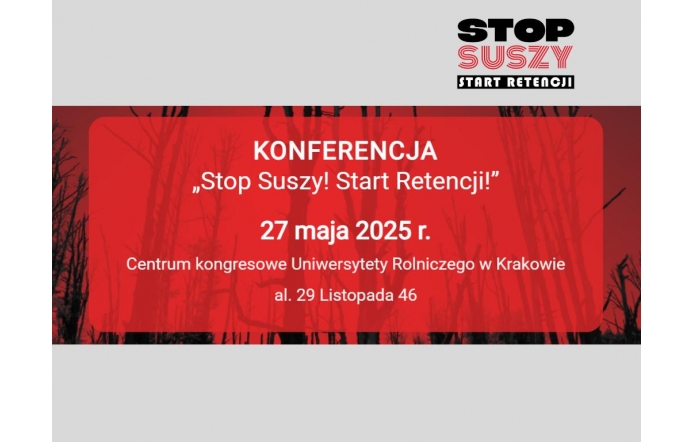 Czerwone tło z sylwetkami drzew. W centralnej części białe napisy: „KONFERENCJA Stop Suszy! Start Retencji! 27 maja 2025 r., Centrum Kongresowe Uniwersytetu Rolniczego w Krakowie, al. 29 Listopada 46”. W prawym górnym rogu logo projektu.